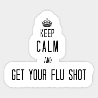 Keep Calm And Get Your Flu Shot Sticker